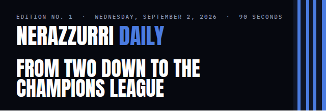 Nerazzurri Daily Edition No. 1, Wednesday, September 2, 2026 — From two down to the Champions League