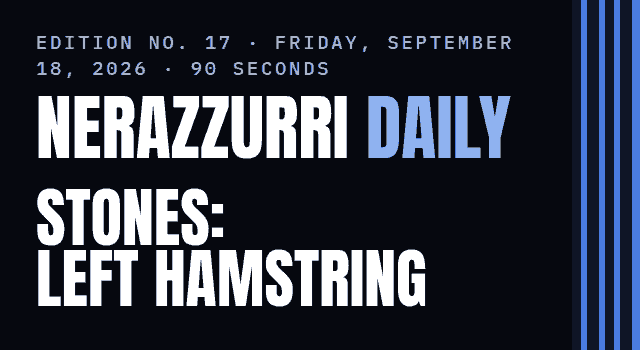 Nerazzurri Daily Edition No. 17, Friday, September 18, 2026 — Stones' left hamstring, and a silent Chivu
