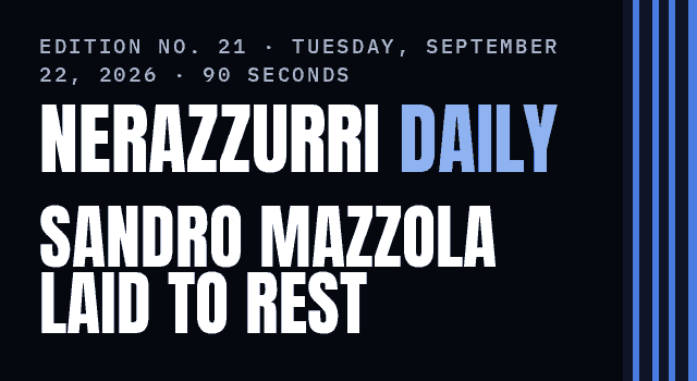 Nerazzurri Daily Edition No. 21, Tuesday, September 22, 2026 — Milan says goodbye to Mazzola, and Inter Women debut today