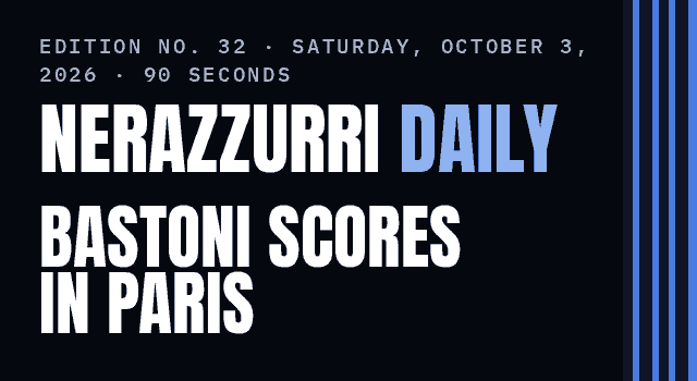 Nerazzurri Daily Edition No. 32, Saturday, October 3, 2026 — Bastoni scores again as Italy draw 1–1 in Paris