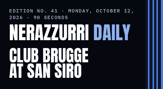 Nerazzurri Daily Edition No. 41, Monday, October 12, 2026 — Club Brugge at San Siro, and Chivu speaks at 8:30 AM ET