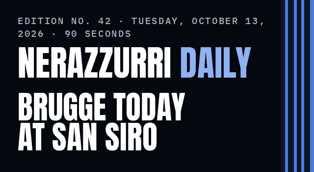 Nerazzurri Daily Edition No. 42, Tuesday, October 13, 2026 — Club Brugge at San Siro today, and what Chivu said