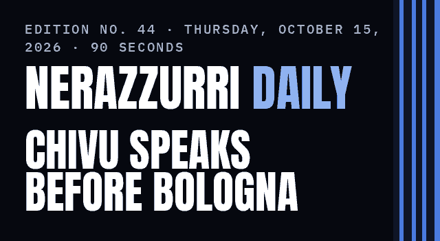 Nerazzurri Daily Edition No. 44, Thursday, October 15, 2026 — Chivu speaks Friday as the press expects changes